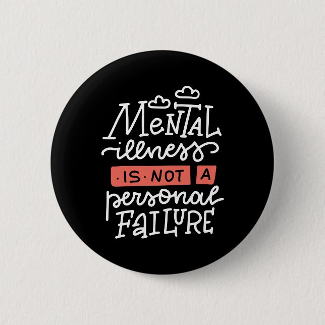 Illness Is Not A Personal Failure  6 Cm Round Badge (Front)