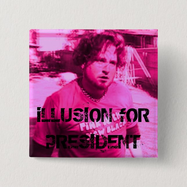 iLLUSION fOR pRESIDENT 15 Cm Square Badge (Front)