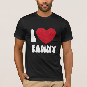 ILove Fanny  fanny shirt T-SHIRT FOR MAN AND WOMAN