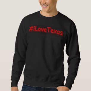 "#iLoveaTexas " Cute Design. Buy Now Sweatshirt
