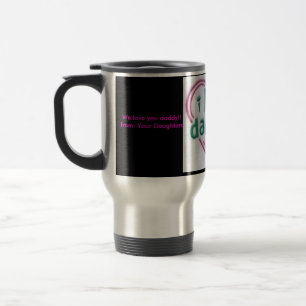 ilovedad, We love you daddy!!from: Your Daughters Travel Mug
