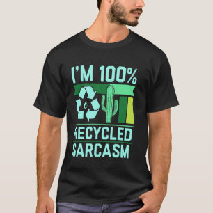 I'm 100 Recycled Sarcasm Cactus Design T-Shirt