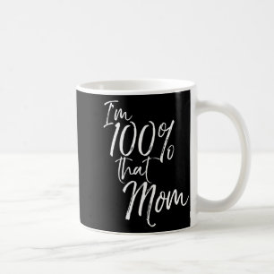 I'm 100% that mum shirt funny cute mother  coffee mug