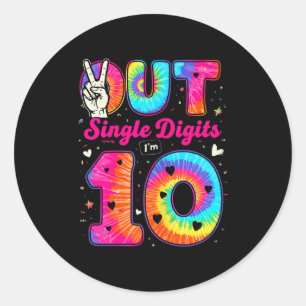 Im 10 Digits Tie Dye Peace Out Single Digits Birth Classic Round Sticker