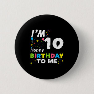 Im 10 Happy Birthday To Me 10th Bday Ten Year Girl 6 Cm Round Badge