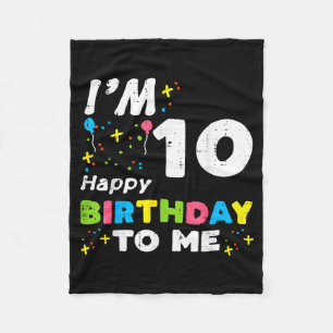 Im 10 Happy Birthday To Me 10th Bday Ten Year Girl Fleece Blanket