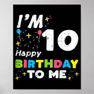 Im 10 Happy Birthday To Me 10th Bday Ten Year Girl Poster