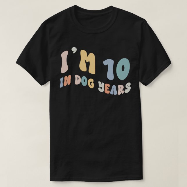 Im 10 In Dog Years Funny 70th Birthday Saying  T-Shirt (Design Front)