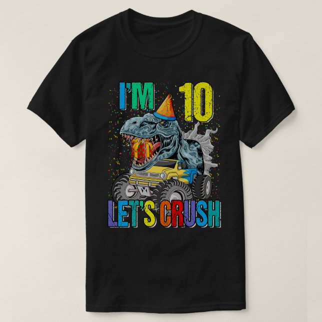 I'm 10 Let's Crush Monster Truck Dinosaur  T-Shirt (Design Front)