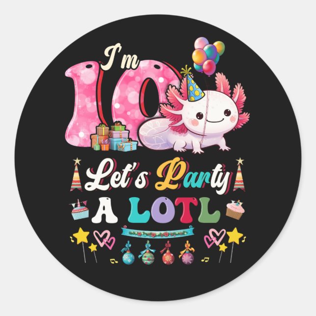 I'm 10 Let's Party A Lotl 10th Birthday Cute Axolo Classic Round Sticker (Front)