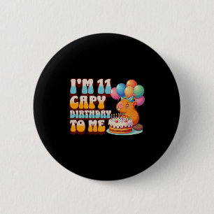 I'm 11 Capy Birthday To Me 11th Capybara Bday Part 6 Cm Round Badge