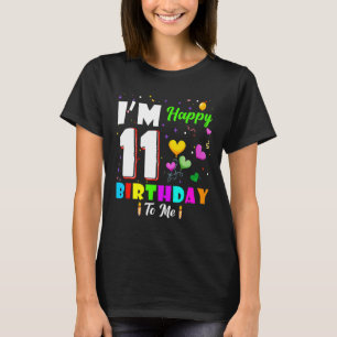 I'm 11 Years Old Happy Birthday To Me 11th Birthda T-Shirt