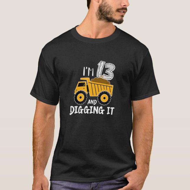 I'm 13 And Digging It Construction Excavator 13Th T-Shirt (Front)