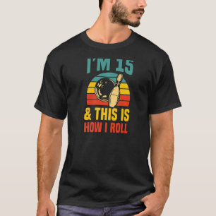I'm 15 And This Is How I Roll Bowling Birthday Par T-Shirt