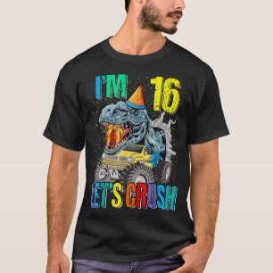 I'm 16 Let's Crush Monster Truck Dinosaur  T-Shirt