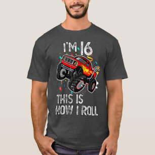 I'm 16 This Is How I Roll 16th Birthday Monster Tr T-Shirt