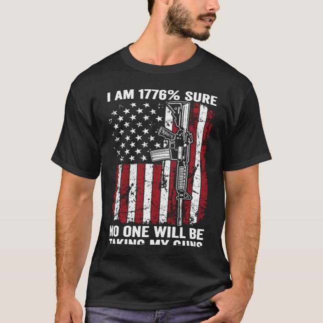 I'm 1776 Sure No One Is Taking My Guns AR15 Gun ON T-Shirt (Front)