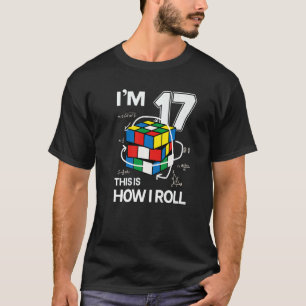 I'm 17 This Is How I Roll Speed Cubing Birthday T-Shirt