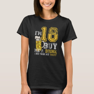 I'm 18 Buy Me A Drink Birthday Bday Drink Beer Dad T-Shirt
