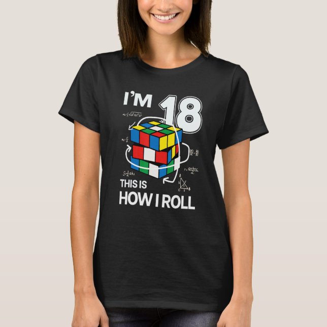I'm 18 This Is How I Roll   Speed Cubing Birthday T-Shirt (Front)