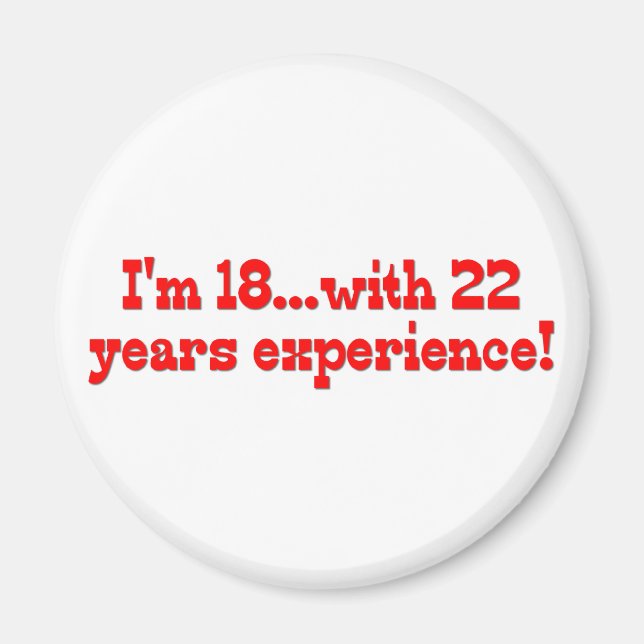 I'm 18 With 22 Years Experience Magnet (Front)