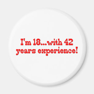 I'm 18 With 42 Years Experience Magnet