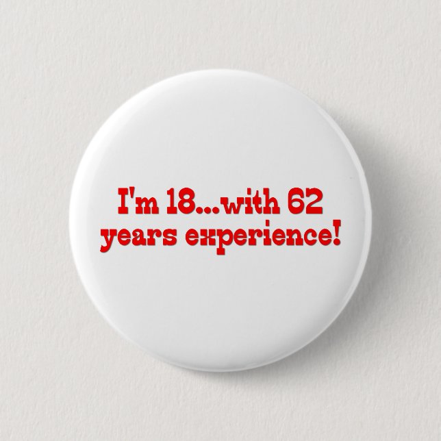 I'm 18 With 62 Years Experience 6 Cm Round Badge (Front)