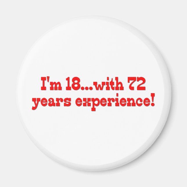 I'm 18 With 72 Years Experience Magnet (Front)