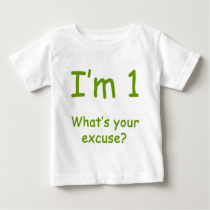 I'm 1 What's Your Excuse? Baby T-Shirt