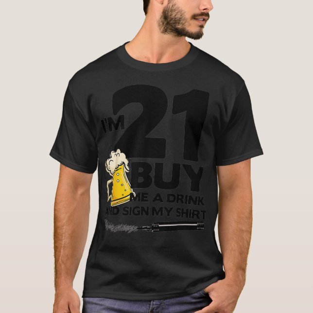 I'm 21 Buy Me a Drink and Sign My  21st Birthday B T-Shirt (Front)