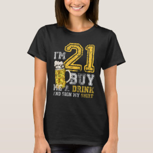 I'm 21 Buy Me A Drink Birthday Bday Drink Beer Dad T-Shirt