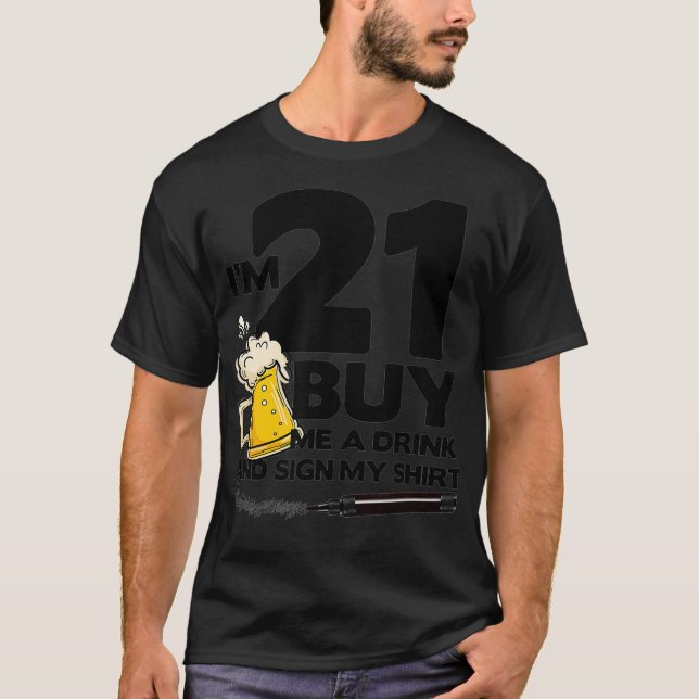 Im 21 Buy Me a Drink  Sign My   21st Birthday T-Shirt (Front)