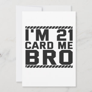 I'm 21 Card Me Bro Funny 21st Birthday Legal Drink