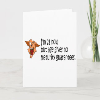 Im 21 now but age gives no maturity guarantees card