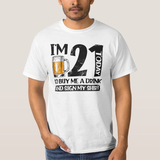 I'm 21 Today Buy Me A Drink And Sign My T-Shirt (Front)