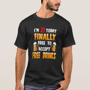 I'm 21 Today Finally Free  21 Years Old Quote T-Shirt