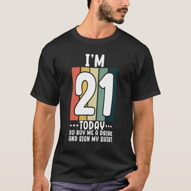 I'm 21 Today So Buy Me A Drink And Sign My 2 T-Shirt (Front)