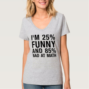 I'M 25% FUNNY AND 85% BAD AT MATH T-Shirt