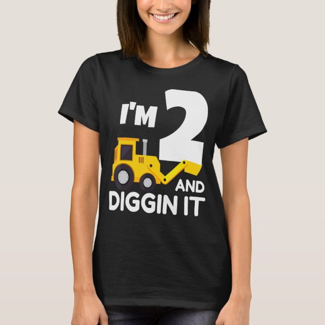 I'm 2 And Digging It Construction Truck Excavator  T-Shirt (Front)