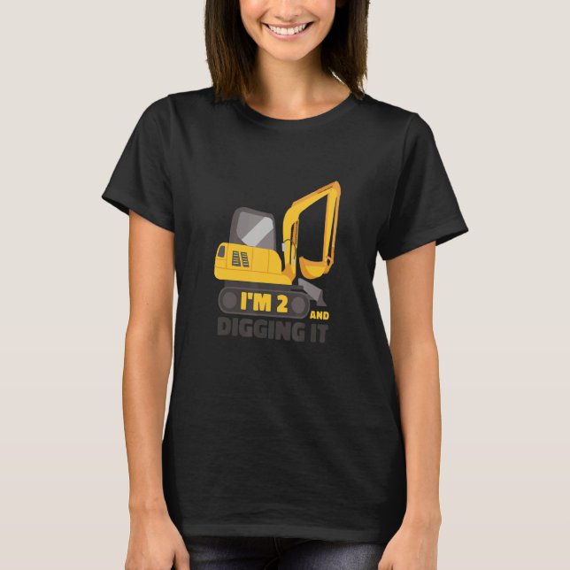 I'm 2 & Digging It Excavator  Toddler Kids Constru T-Shirt (Front)