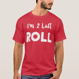 Im 2 Last Roll Car Guy T-Shirt