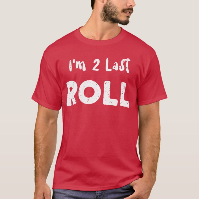 Im 2 Last Roll Car Guy T-Shirt (Front)