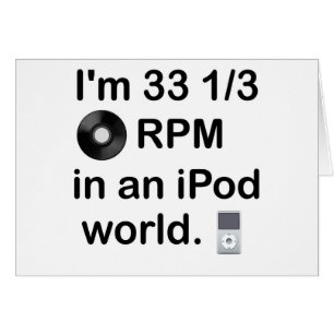 I'm 33 1/3 RPM in an iPod world