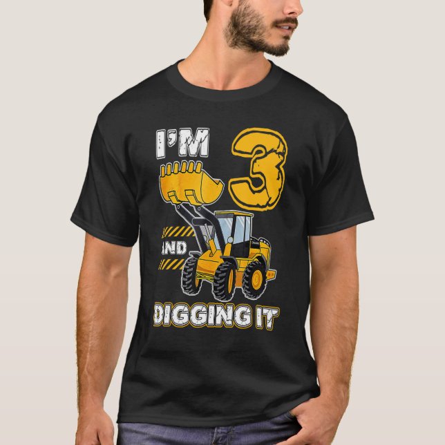 I'm 3 and Digging It Funny 3rd Birthday Excavator  T-Shirt (Front)