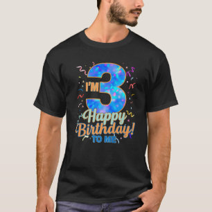 I'm 3 Years Old Happy Birthday To Me 3Rd Birthday T-Shirt