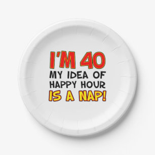 I'm 40 Happy Hour Is A Nap 40th Paper Plate