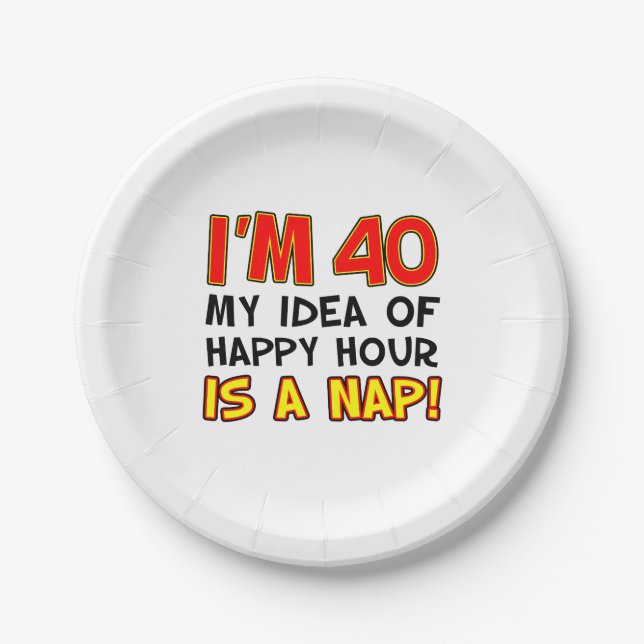 I'm 40 Happy Hour Is A Nap 40th Paper Plate (Front)