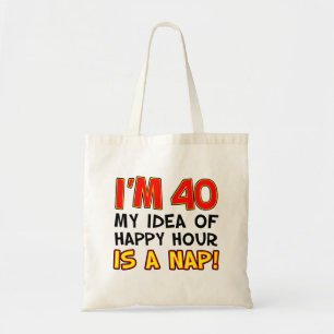 I'm 40 Happy Hour Is Nap Tote Bag