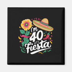 I'm 40 Let's Fiesta 40th Birthday Cinco De Mayo Bi Magnet
