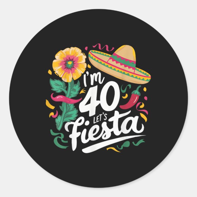 Im 40 Lets Fiesta 40th Birthday Cinco De Mayo Birt Classic Round Sticker (Front)
